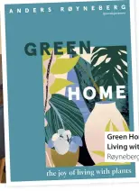  ??  ?? Green Home: The Joy of Living with Plants by Anders Røyneberg, £16.99, Quadrille