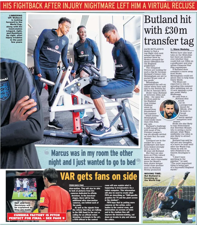  ?? Pictures: PAUL GREENWOOD and EDDIE KEOGH ?? LIMBERING UP: Welbeck is looking forward to the World Cup, along with his team-mates Lingard, right, and Rashford, far right, after injury troubles in the past few years REF JUSTICE: Decisions will be explained as they are made MOVING TIME: But Butland...