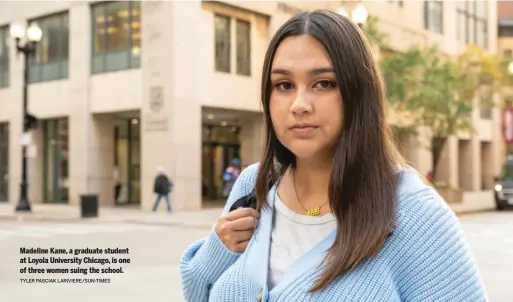  ?? TYLER PASCIAK LARIVIERE/SUN-TIMES ?? Madeline Kane, a graduate student at Loyola University Chicago, is one of three women suing the school.