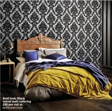  ??  ?? Bold look: Black velvet wall covering £80 per roll at arthouse.com