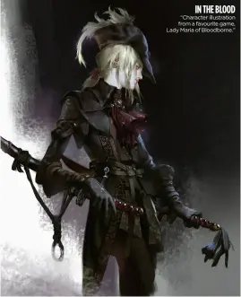  ??  ?? IN THE BLOOD “Character illustrati­on from a favourite game, Lady Maria of Bloodborne.”