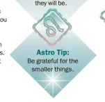  ??  ?? Astro Tip: Be grateful for the smaller things.