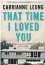  ??  ?? That Time I Loved You, by Carrianne Leung, HarperColl­ins, 212 pages, $22.99.