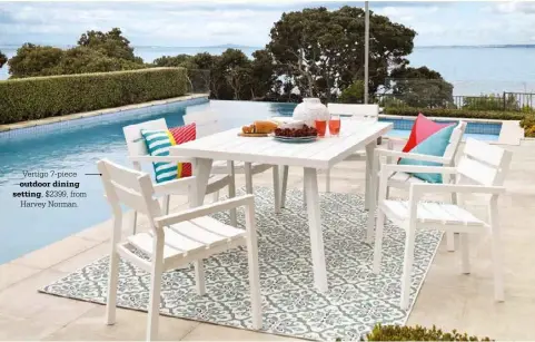  ??  ?? Vertigo 7-piece
outdoor dining
setting, $2399, from Harvey Norman.