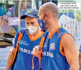  ??  ?? Trent Boult (left) and Chris Lynn of the Mumbai Indians.
The 40-strong Australian contingent, except for a Covidposit­ive Mike Hussey, left for Maldives on Thursday to serve out the waiting period before they can board a flight to Australia once the travel restrictio­ns end on May 15.
Of the 40 Australian­s involved in the league after three early pullouts, 14 were players, including mega-stars such as David Warner, Pat Cummins and Steve Smith among others.