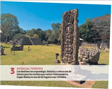  ??  ?? 3 POTENCIAL TURÍSTICO Los destinos con arqueologí­a, historia y cultura son de interés para los turistas que visitan Centroamér­ica. Copán Ruinas es uno de los lugares más visitados.