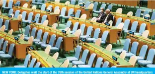  ?? — AFP ?? NEW YORK: Delegates wait the start of the 76th session of the United Nations General Assembly at UN headquarte­rs in New York.