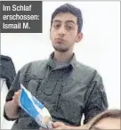  ??  ?? Im Schlaf erschossen: Ismail M.