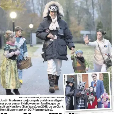  ?? PHOTOS D’ARCHIVES, REUTERS ET INSTAGRAM ?? Justin Trudeau a toujours pris plaisir à se déguiClark ser pour passer l’Halloween en famille, que ce soit en Han Solo (Star Wars), en 2015, ou en Kent (Superman), en 2017 (en mortaise).