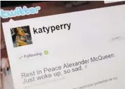  ?? HAROLD CUNNINGHAM/GETTY IMAGES FILES ?? Celebritie­s such as singer Katy Perry take to Twitter to comment on just about everything, including the death of other celebritie­s such as designer Alexander McQueen. Social networks are trying to find ways to profit from this.