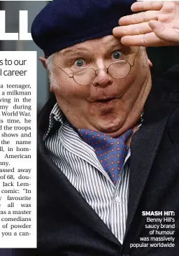  ?? ?? SMASH HIT:
Benny Hill’s saucy brand
of humour was massively popular worldwide