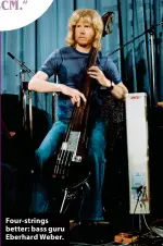  ?? ?? Four-strings better: bass guru Eberhard Weber.