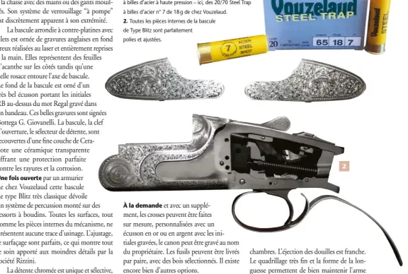  ??  ?? 1. Les canons de 76 cm sont chromés, munis de chokes interchang­eables, éprouvés pour le tir de cartouches à billes d’acier à haute pression – ici, des 20/70 Steel Trap à billes d’acier n° 7 de 18 g de chez Vouzelaud.
2. Toutes les pièces internes de la bascule de Type Blitz sont parfaiteme­nt polies et ajustées. 2