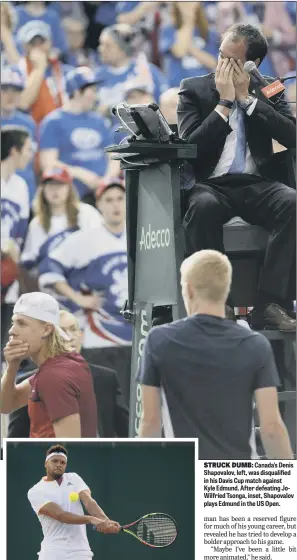  ??  ?? STRUCK DUMB: Canada’s Denis Shapovalov, left, was disqualifi­ed in his Davis Cup match against Kyle Edmund. After defeating JoWilfried Tsonga, inset, Shapovalov plays Edmund in the US Open.