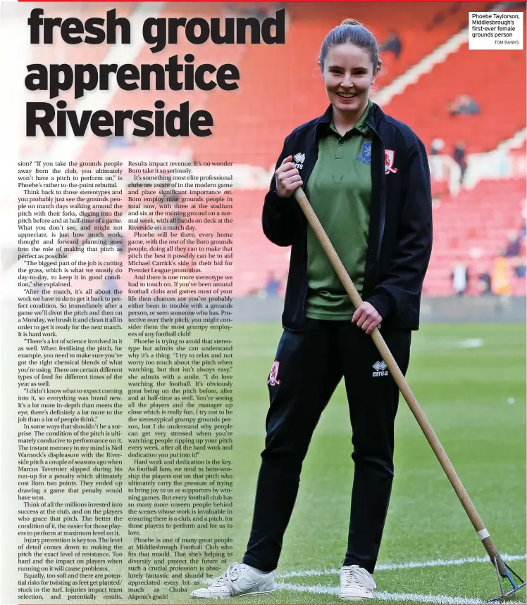  ?? TOM BANKS ?? Phoebe Taylorson, Middlesbro­ugh’s first-ever female grounds person