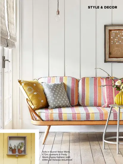  ??  ?? Sofa in Scandi Stripe Warm, £72m; cushions in Pretty Maids; Gypsy Garland, both £59m, all Vanessa Arbuthnott