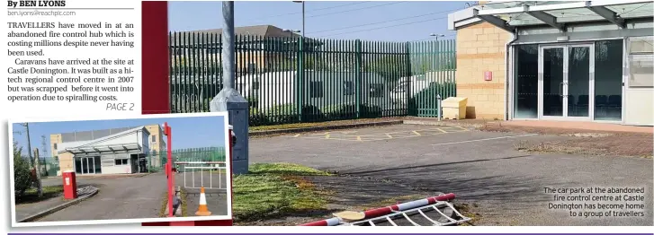  ??  ?? The car park at the abandoned fire control centre at Castle Donington has become home to a group of travellers