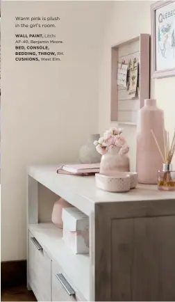  ??  ?? Warm pink is plush in the girl’s room.
WALL PAINT, Litchi AF-40, Benjamin Moore. BED, CONSOLE, BEDDING, THROW, RH. CUSHIONS, West Elm.