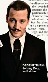  ??  ?? decent turn: Johnny Depp as Ratchett