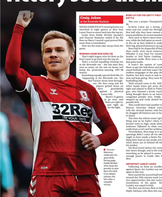  ?? ?? ■ Duncan Watmore celebrates his goal while, facing page, Paddy Mcnair slots away the penalty to give Boro the lead. Chris Wilder saluters the fans after a valuable victory