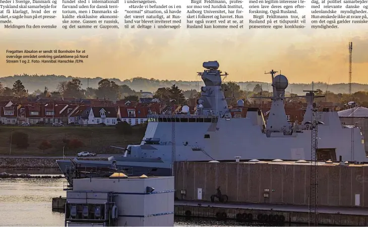  ?? ?? Fregatten Absalon er sendt til Bornholm for at overvåge området omkring gaslaekken­e på Nord Stream 1 og 2. Foto: Hannibal Hanschke /EPA