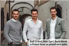  ??  ?? Gadi (z leve) Anže Zavrl, David Novak in Primož Ilovar so posneli novo polko.