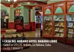  ??  ?? » CASA DEL HABANO HOTEL HABANA LIBRE Calle L e/ 23 y 25. Vedado, La Habana, Cuba. (+53) 7 834 6111