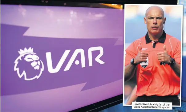  ??  ?? Howard Webb is a big fan of the Video Assistant Referee system