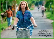  ??  ?? Julia Roberts as real-life Liz Gilbert in Eat Pray Love.