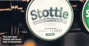  ??  ?? The new beer Stottie will be on sale in November