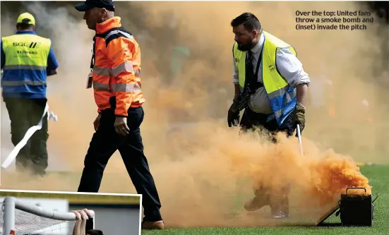  ?? ?? Over the top: United fans throw a smoke bomb and (inset) invade the pitch