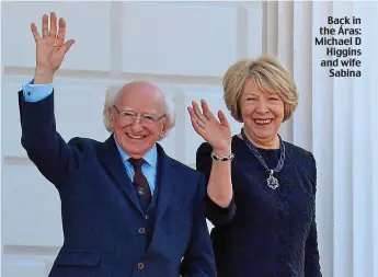  ??  ?? Back in the Áras: Michael D Higgins and wife Sabina