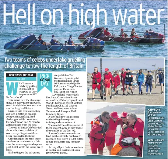  ??  ?? Above L-R: Tom Watson, Victoria Pendleton CBE, Craig Charles, Jodie Kidd, Joe Weller, Denise Lewis OBE, Lucy Fallon and Kimberly Wyatt
Left: Red team members try to psyche themselves up for the journey ahead