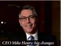  ?? ?? CEO Mike Henry: big changes