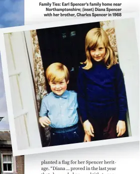  ??  ?? Family Ties: Earl Spencer’s family home near Northampto­nshire; (inset) Diana Spencer with her brother, Charles Spencer in 1968