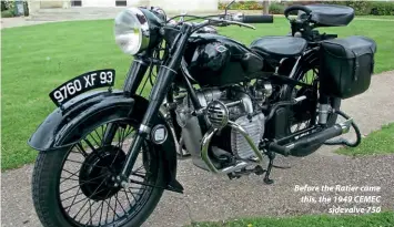  ??  ?? Before the Ratier came this, the 1949 CEMEC sidevalve 750