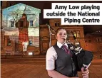  ?? ?? Amy Low playing outside the National Piping Centre
