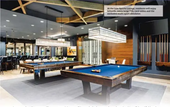  ?? ?? At the luxe Sports Lounge, residents will enjoy billiards, extra-large TVs, card tables and the exclusive multi-sport simulator.
