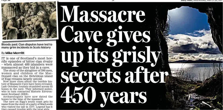  ??  ?? Bloody past: Clan disputes have led to many grim incidents in Scots history Last resting place: The view to the mainland from the entrance to the cave on Eigg, where 390 islanders were slaughtere­d