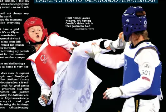  ??  ?? MARTIN RICKETT/PA
HIGH KICKS: Lauren Williams, left, fighting Croatia’s Matea Jelic in their gold medal bout