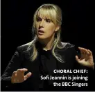  ??  ?? choral chief: Sofi Jeannin is joining
the BBC Singers