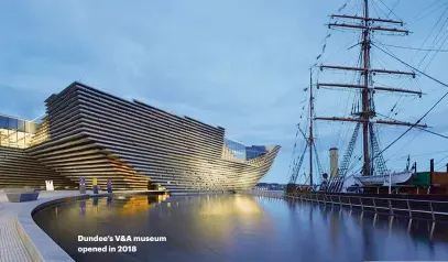  ??  ?? Dundee’s V&A museum opened in 2018