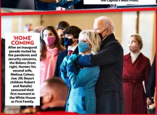  ??  ?? ‘HOME’ COMING After an inaugural parade muted by the pandemic and security concerns, the Bidens (from right, Hunter; his second wife, Melissa Cohen; Joe; Jill; Beau’s children Robert and Natalie) savoured their first moment in the White House as First Family.