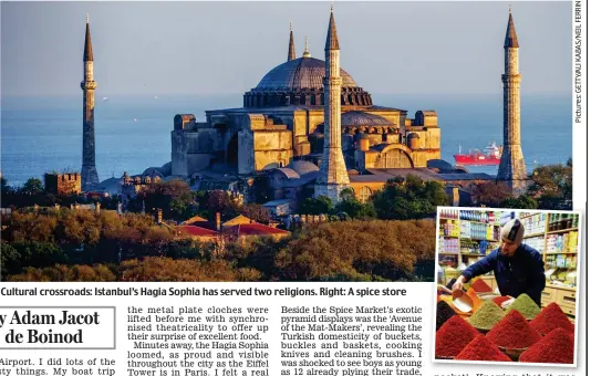  ??  ?? Cultural crossroads: Istanbul’s Hagia Sophia has served two religions. Right: A spice store