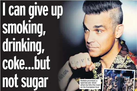  ??  ?? Robbie promises a spectacula­r show when he hits the road on his European tour