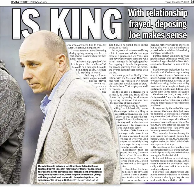  ?? PHOTOS BY DAILY NEWS AND AP ?? The relationsh­ip between Joe Girardi and Brian Cashman appeared frayed in recent months after former Yankee manager resisted ever-growing upper management involvemen­t in day-to-day operations, which is quite a difference (along with the gray hair and...