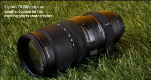  ??  ?? Sigma’s 70-200mm is an excellent option for the aspiring sports photograph­er