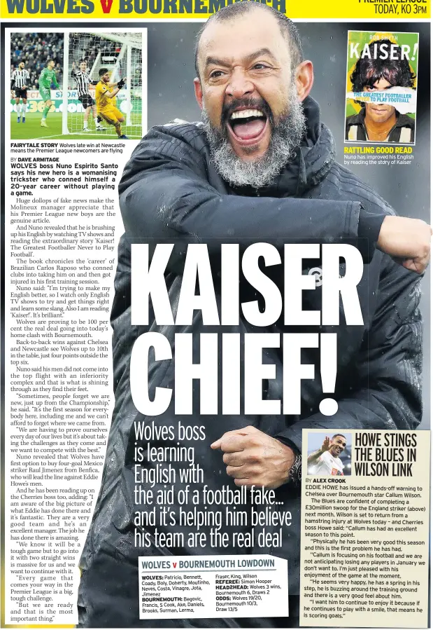  ??  ?? Wolves late win at Newcastle means the Premier League newcomers are flying Nuno has improved his English by reading the story of Kaiser