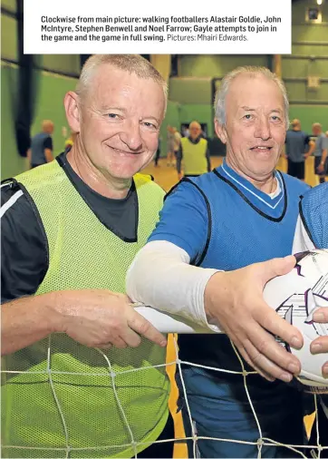  ?? Pictures: Mhairi Edwards. ?? Clockwise from main picture: walking footballer­s Alastair Goldie, John McIntyre, Stephen Benwell and Noel Farrow; Gayle attempts to join in the game and the game in full swing.