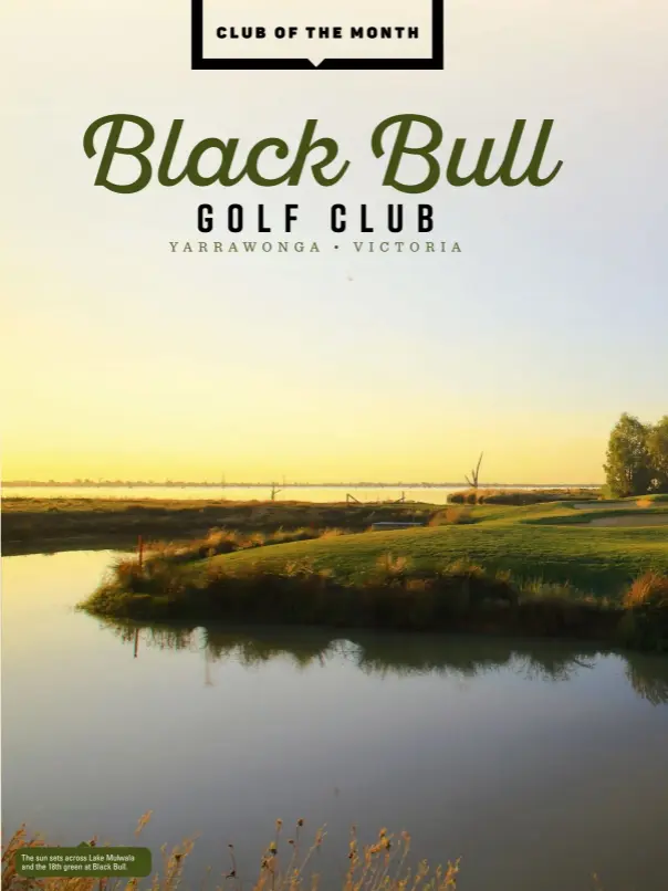  ??  ?? The sun sets across Lake Mulwala and the 18th green at Black Bull.